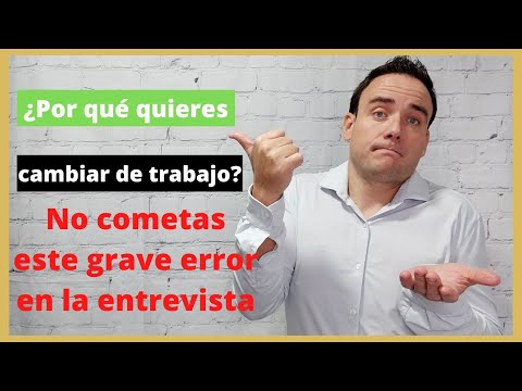 Qué responder en una entrevista sobre el por qué quieres cambiar de trabajo